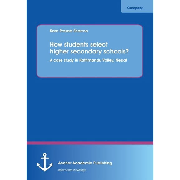 How students select higher secondary schools? A case study in Kathmandu Valley, Nepal, (Paperback)
