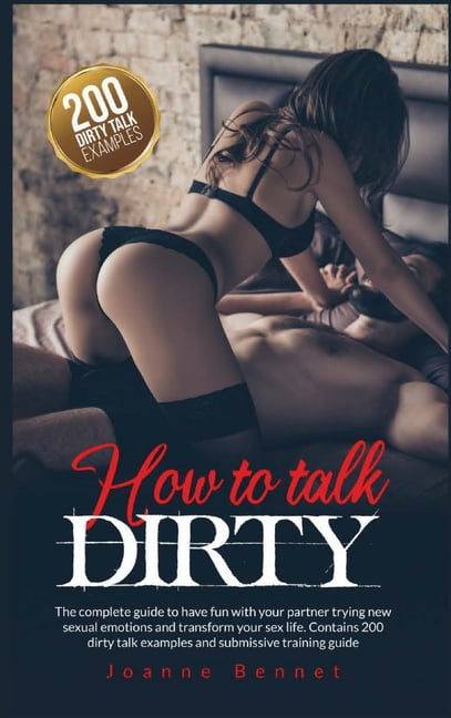 How to talk dirty The complete guide to have fun with your partner trying new sexual emotions and transform your sex life image
