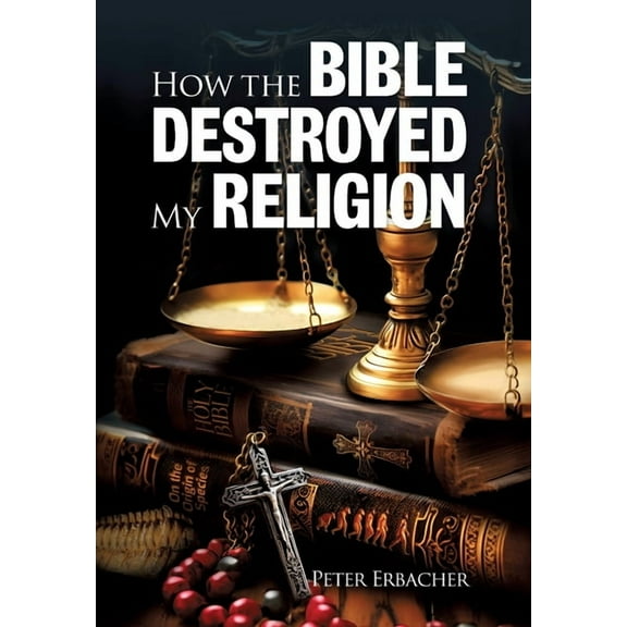 How the Bible Destroyed My Religion, (Hardcover)