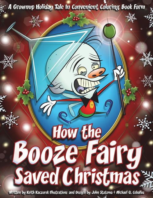 How the Booze Fairy Saved Christmas: Finally a coloring book for the drunken Scrooge in all of us! (Paperback) by Michael Q Ceballos, Keith Kaczorek