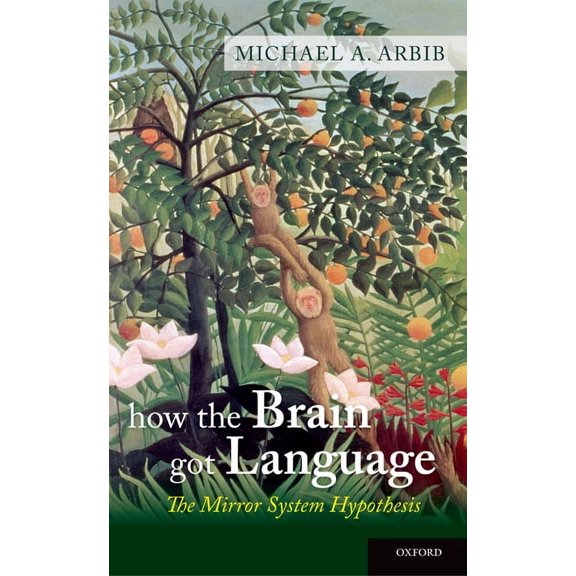 How the Brain Got Language : The Mirror System Hypothesis