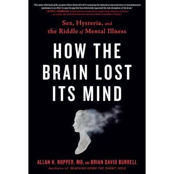 How the Brain Lost Its Mind : Sex, Hysteria, and the Riddle of Mental Illness