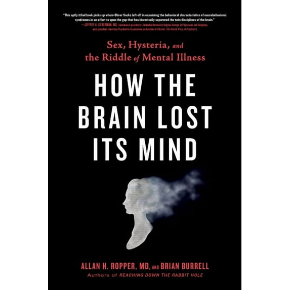How the Brain Lost Its Mind: Sex, Hysteria, and the Riddle of Mental Illness, (Paperback)
