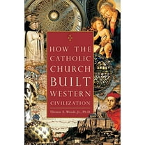 Pre-Owned How the Catholic Church Built Western Civilization, 9780895260383, 0895260387, Hardcover,