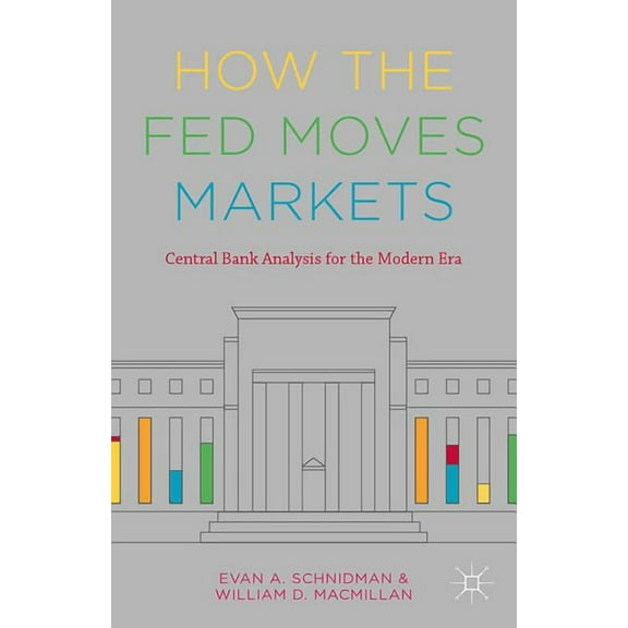 How the Fed Moves Markets: Central Bank Analysis for the Modern Era, (Hardcover)