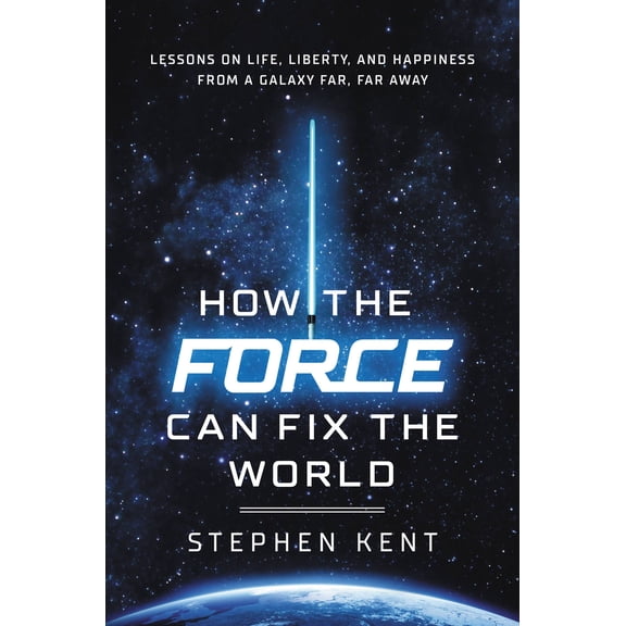 How the Force Can Fix the World : Lessons on Life, Liberty, and Happiness from a Galaxy Far, Far Away (Hardcover)