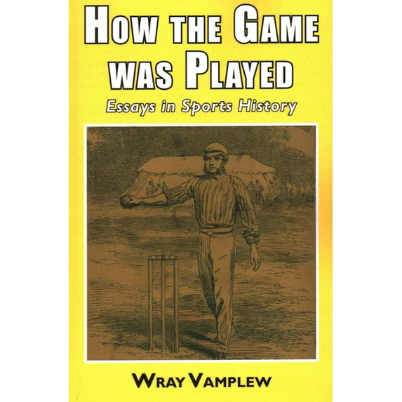 How the Game Was Played: Essays in Sports History, (Paperback)