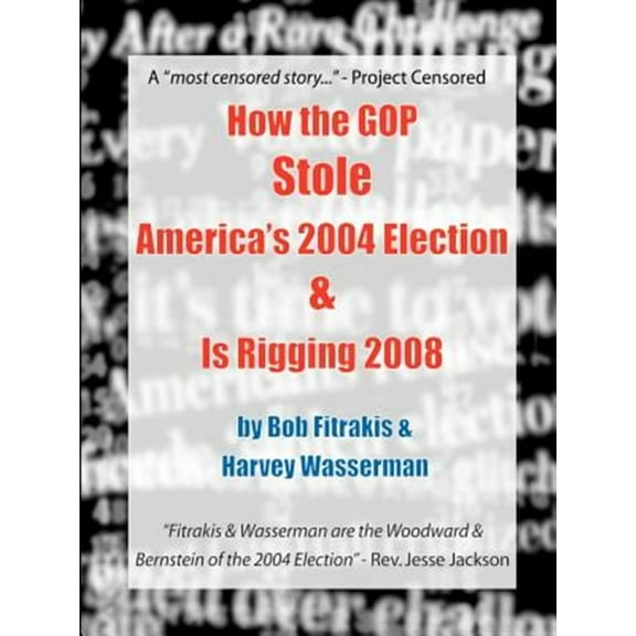 How the Gop Stole America's 2004 Election & Is Rigging 2008