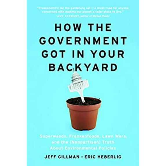 Pre-Owned How the Government Got in Your Backyard: Superweeds, Frankenfoods, Lawn Wars, and the (Nonpartisan) Truth about Environmental Policies Paperback