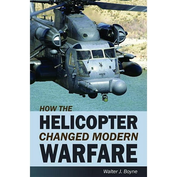 How the Helicopter Changed Modern Warfare, (Hardcover)