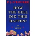 thumbnail image 1 of How the Hell Did This Happen?: The Election of 2016 (Hardcover) by P J O'Rourke, 1 of 1