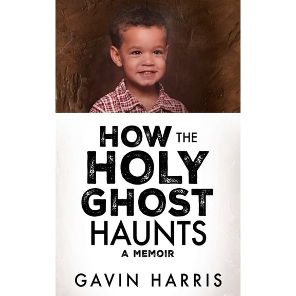 How the Holy Ghost Haunts: A Memoir, (Paperback)