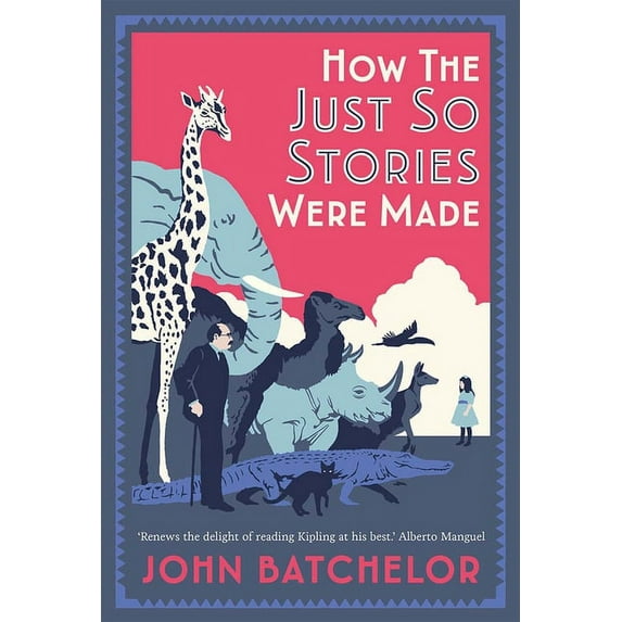 How the Just So Stories Were Made: The Brilliance and Tragedy Behind Kipling's Celebrated Tales for Little Children, (Hardcover)