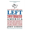 thumbnail image 1 of How the Left Swiftboated America: The Liberal Media Conspiracy to Make You Think George Bush Was the Worst President in , (Paperback), 1 of 1