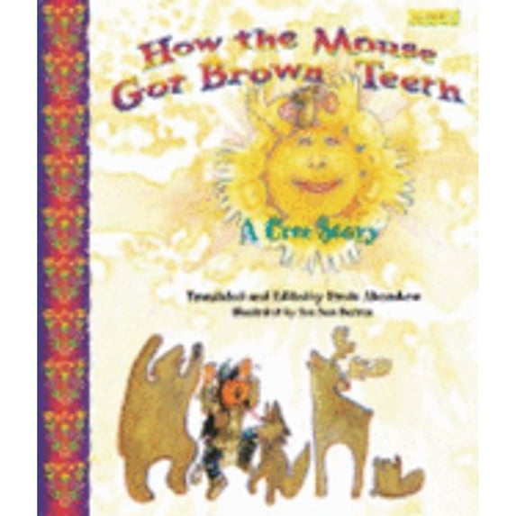 How the Mouse Got Brown Teeth: A Cree Story (Paperback) by Freda Ahenakew