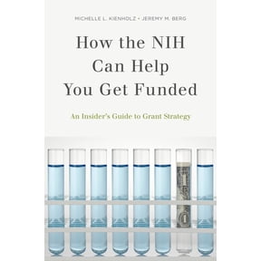 How the Nih Can Help You Get Funded: An Insider's Guide to Grant Strategy, (Paperback)