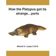 thumbnail image 1 of How the Platypus got its...Parts, (Paperback), 1 of 1
