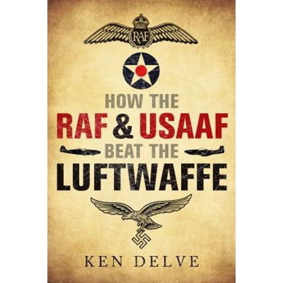 Pre-Owned How the RAF and USAAF Beat the Luftwaffe (Hardcover) 9781784383824