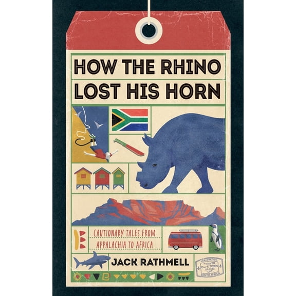 How the Rhino Lost His Horn: Cautionary Tales from Appalachia to Africa, (Paperback)