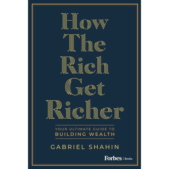 How the Rich Get Richer: Your Ultimate Guide to Building Wealth ...
