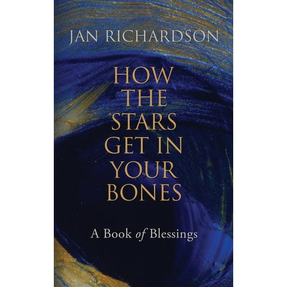 How the Stars Get in Your Bones: A Book of Blessings, (Paperback)