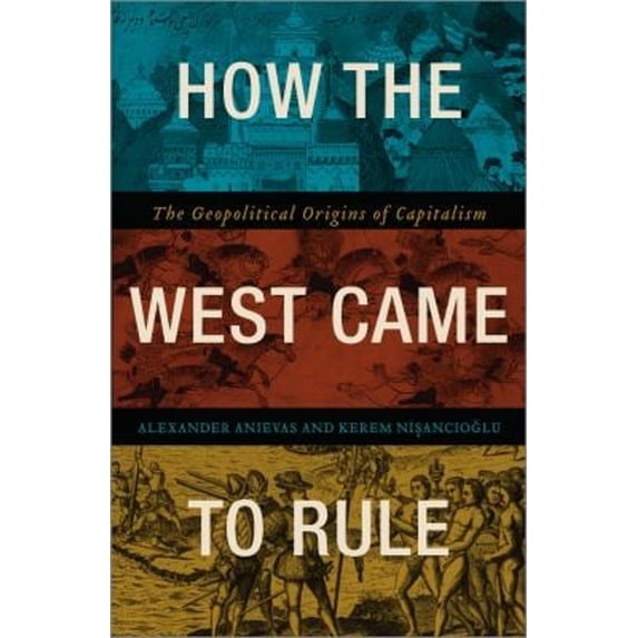 Pre-Owned How the West Came to Rule : The Geopolitical Origins of Capitalism (Paperback)