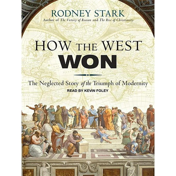 How the West Won: The Neglected Story of the Triumph of Modernity (Audiobook)
