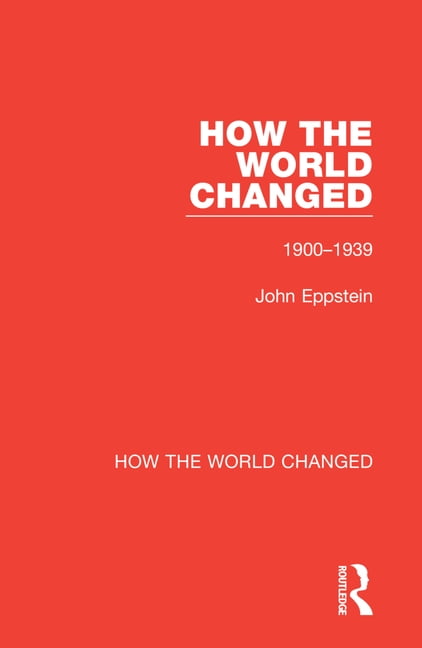 How the World Changed How the World Changed: Volume 1 1900-1939, (Paperback)