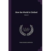 How the World Is Clothed; Volume 2 Paperback 1377464938 9781377464930 Frank George Carpenter