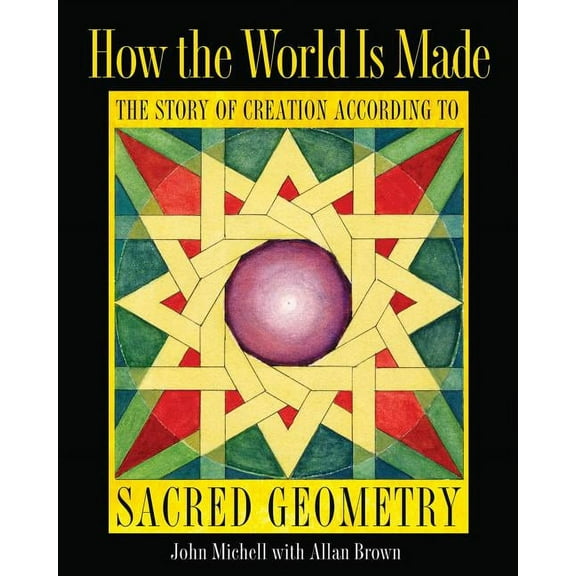 How the World Is Made : The Story of Creation according to Sacred Geometry (Hardcover)