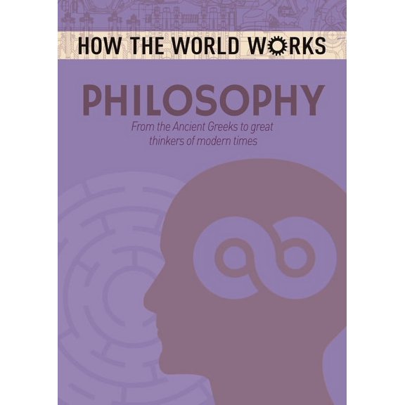 How the World Works: How the World Works: Philosophy: From the Ancient Greeks to Great Thinkers of Modern Times (Paperback)
