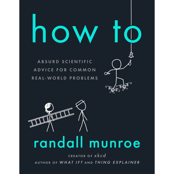 How to: Absurd Scientific Advice for Common Real-World Problems, (Hardcover)