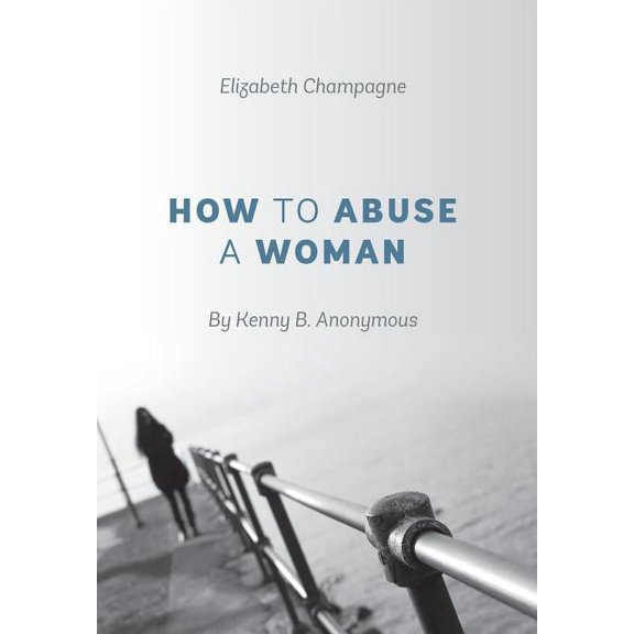 How to Abuse a Woman: By Kenny B. Anonymous (Hardcover)
