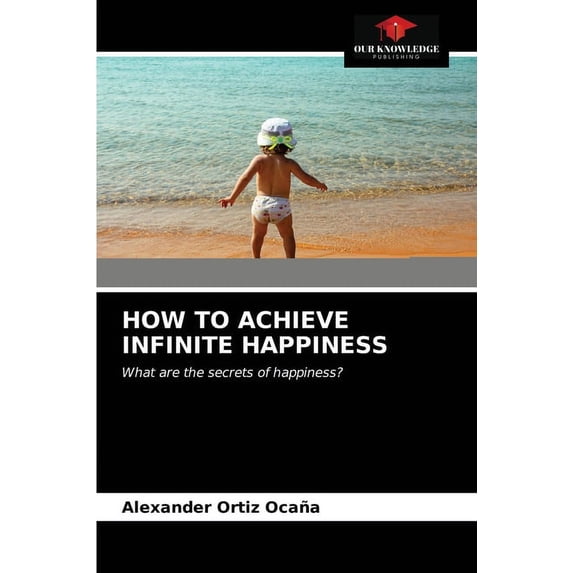 How to Achieve Infinite Happiness (Paperback)