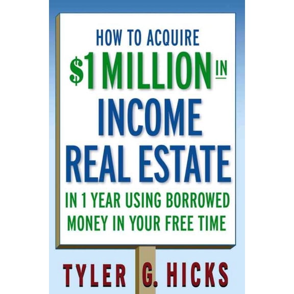 Pre-Owned How to Acquire $1-Million in Income Real Estate in One Year Using Borrowed Money in Your Free Time (Paperback) 0471751693 9780471751694