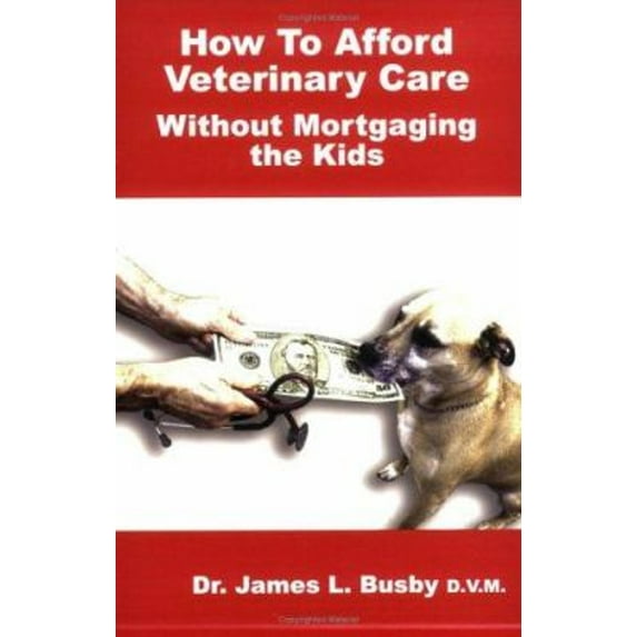 Pre-Owned How to Afford Veterinary Care with Out Mortgaging the Kids (Paperback) by James L Busby, Monty Draper