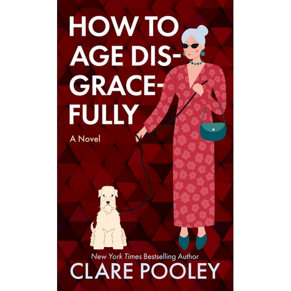 How to Age Disgracefully, (Hardcover)