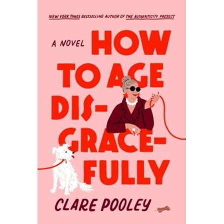 Pre-Owned How to Age Disgracefully: A Novel, 9780593831496, 0593831497, Hardcover,