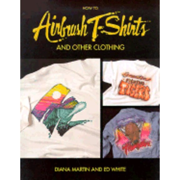 Pre-Owned How To Airbrush T-Shirts And Other Clothing (Paperback) 0891345701 9780891345701
