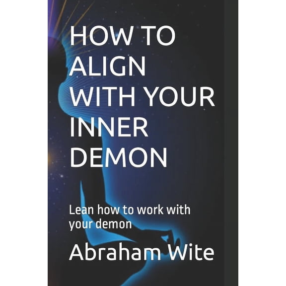 How to Align with Your Inner Demon: Lean how to work with your demon, (Paperback)