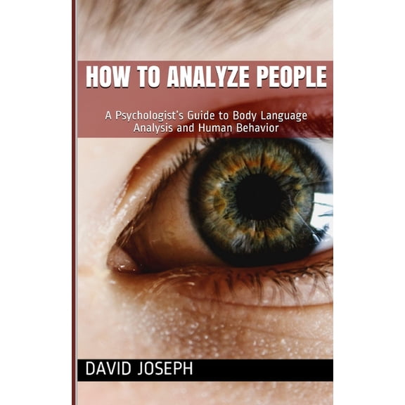 How to Analyze People: A Psychologist's Guide to Body Language Analysis and Human Behavior, (Paperback)