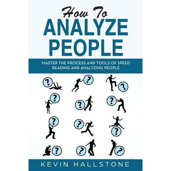 How to Analyze People: How to Analyze People: Master the process and tools of speed reading and analyzing people (Paperback)