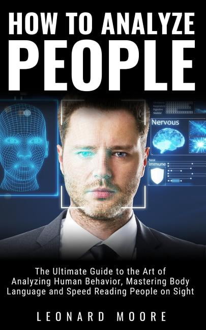 How to Analyze People: The Ultimate Guide to The Art of Analyzing Human ...