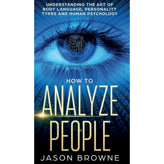 How to Analyze People: Understanding the Art of Body Language, Personality Types, and Human Psychology, (Hardcover)