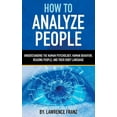 thumbnail image 1 of How to Analyze People: Understanding the Human Psychology, Human Behavior, Reading People, and Their Body Language, (Paperback), 1 of 1
