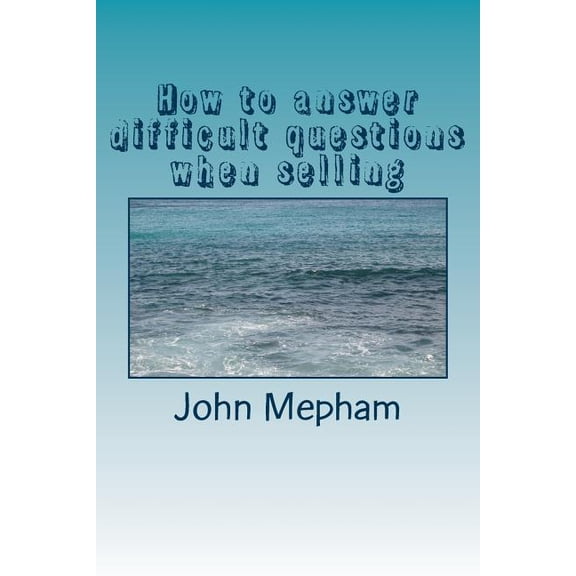 How to Answer Difficult Questions When Selling