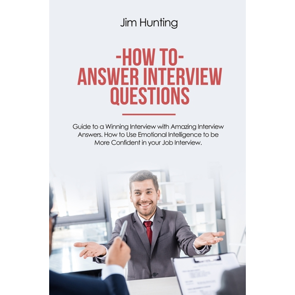 How to Answer Interview Questions : Guide to a Winning Interview (Paperback)