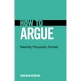 thumbnail image 1 of How to Argue: Powerfully, Persuasively, Positively (Paperback) by Jonathan Herring, 1 of 1