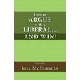 thumbnail image 1 of Pre-Owned How to Argue with a Liberal and Win! (Paperback) 0984064192 9780984064199, 1 of 1