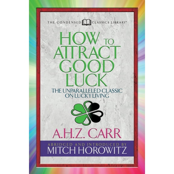 How to Attract Good Luck (Condensed Classics): The Unparalleled Classic on Lucky Living, (Paperback)